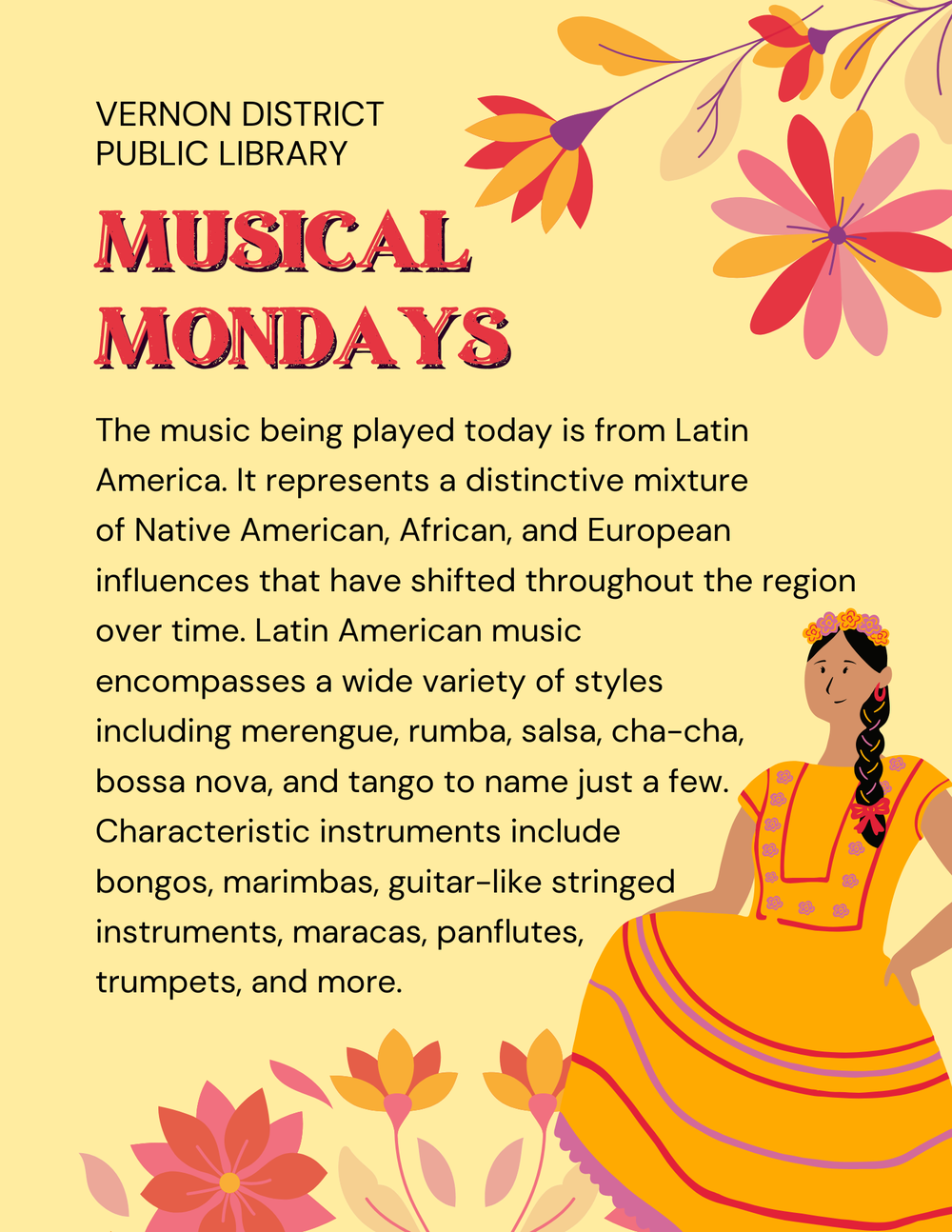 The music being played today is from Latin America. It represents a distinctive mixture of Native American, African, and European influences that have shifted throughout the region over time. Latin American music  encompasses a wide variety of styles  including merengue, rumba, salsa, cha-cha, bossa nova, and tango to name just a few. Characteristic instruments include bongos, marimbas, guitar-like stringed instruments, maracas, panflutes, trumpets, and more.