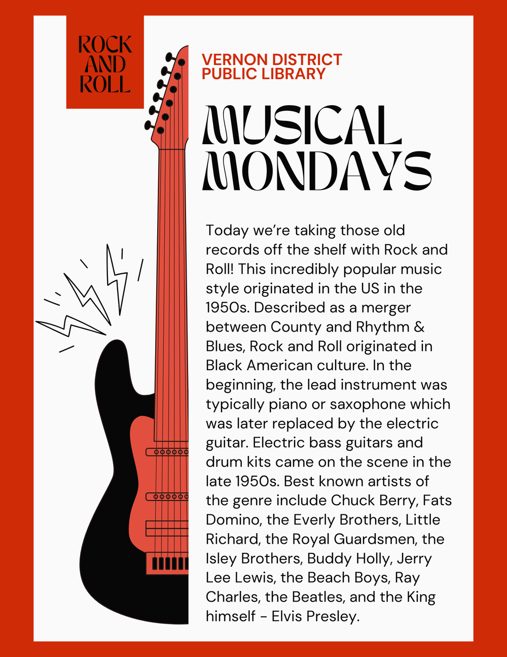 Today we’re taking those old records off the shelf with Rock and Roll! This incredibly popular music style originated in the US in the 1950s. Described as a merger between County and Rhythm & Blues, Rock and Roll originated in Black American culture. In the beginning, the lead instrument was typically piano or saxophone which was later replaced by the electric guitar. Electric bass guitars and drum kits came on the scene in the late 1950s. Best known artists of the genre include Chuck Berry, Fats Domino, the Everly Brothers, Little Richard, the Royal Guardsmen, the Isley Brothers, Buddy Holly, Jerry Lee Lewis, the Beach Boys, Ray Charles, the Beatles, and the King himself - Elvis Presley.