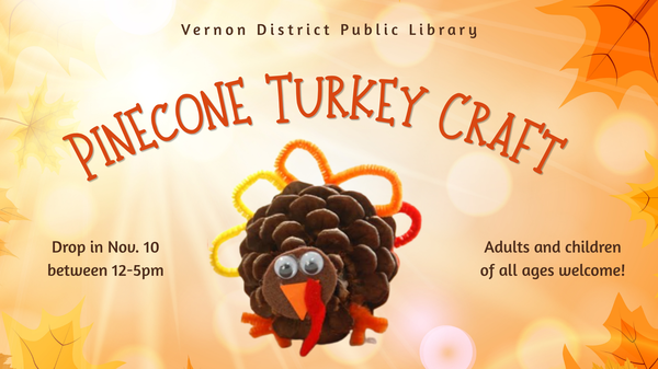 2026 Drop in Crafts (2).png Drop In Pinecone Turkey Craft for all ages November 10th between 12 and 5 pm.