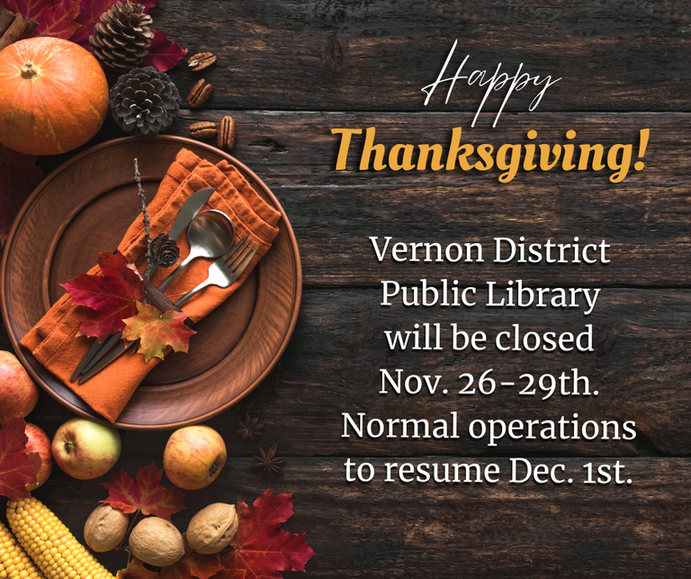 Vernon District Public Library will be closed Nov. 26-29th. Normal operations to resume Dec. 1st.