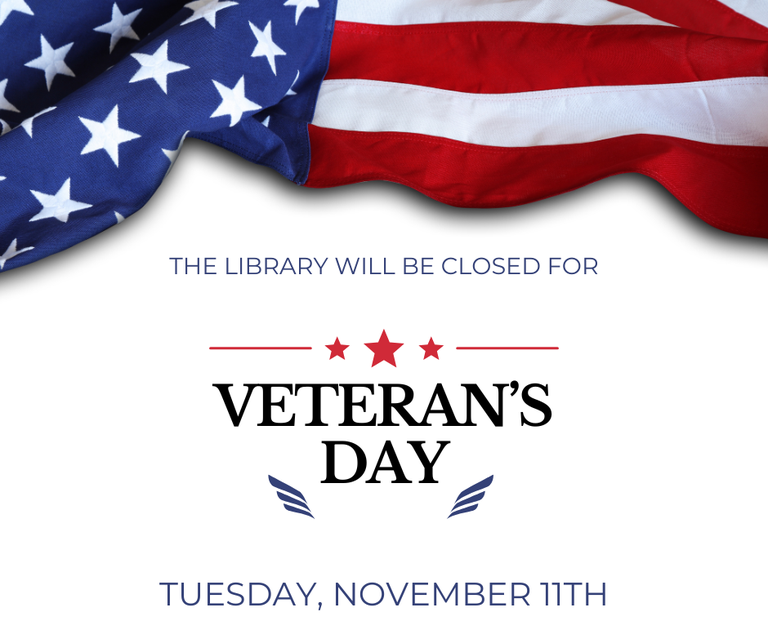 The Library will be closed Tuesday, November 11th for Veteran's Day.